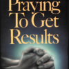 Praying To Get Results